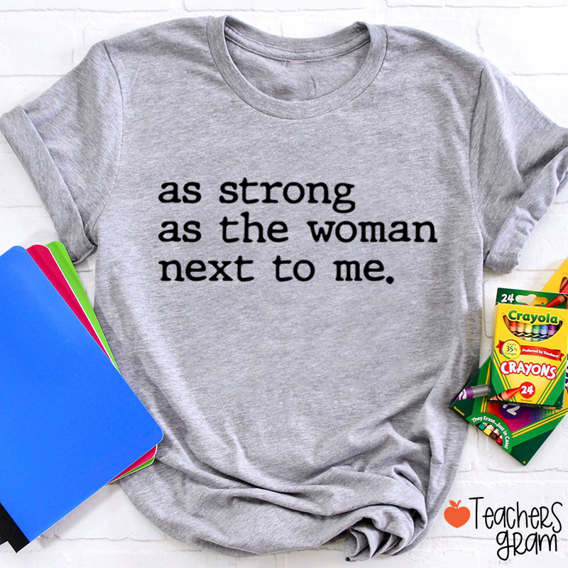 As Strong As The Woman Next To Me Teacher T-Shirt