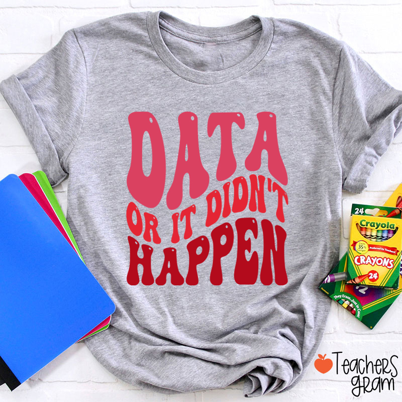 Data Or It Didn't Happen Data Analyst Teacher T-Shirt