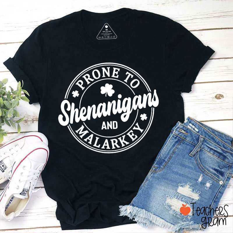 Prone To Shenanigans And Malarkey Teacher T-Shirt