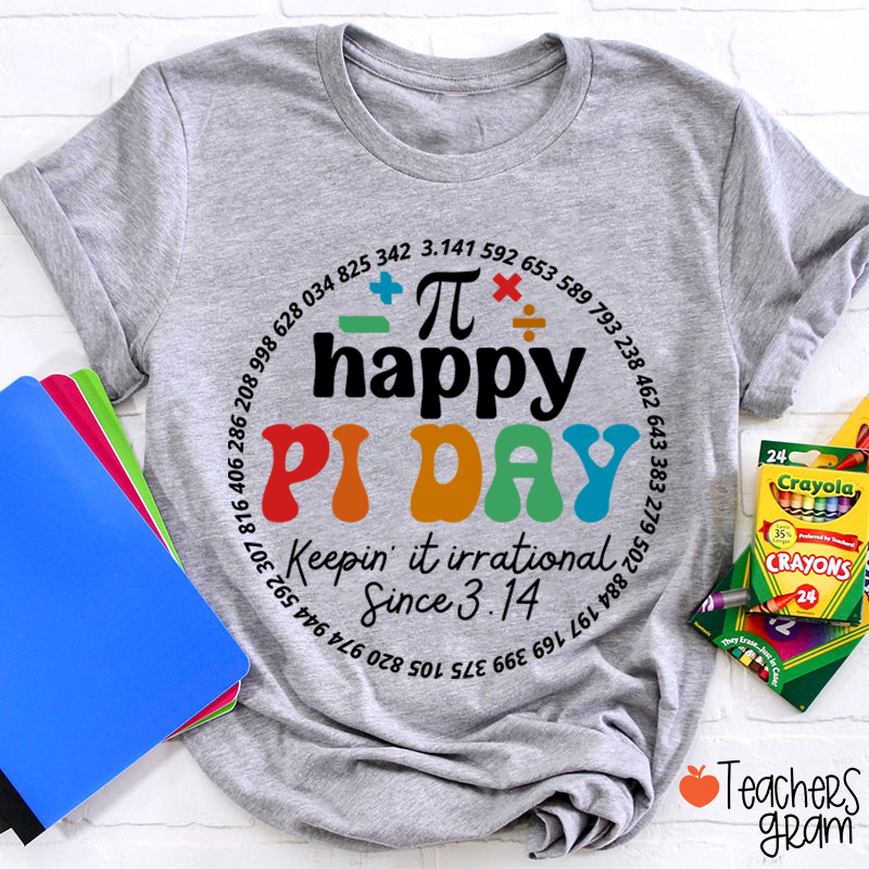 Happy Pi Day Keepin' It Irrational Teacher T-Shirt