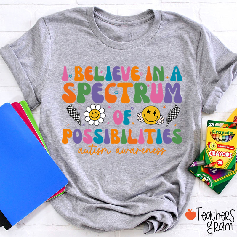 I Believe In A Spectrum Of Possibilities Autism Awareness Teacher T-Shirt
