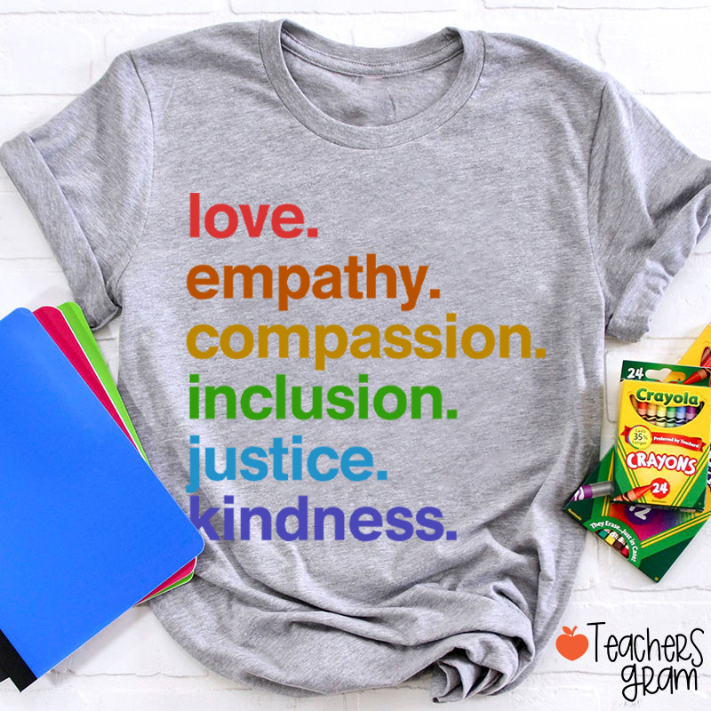 Love Empathy Compassion Inclusion Justice Kindness Teacher T-Shirt