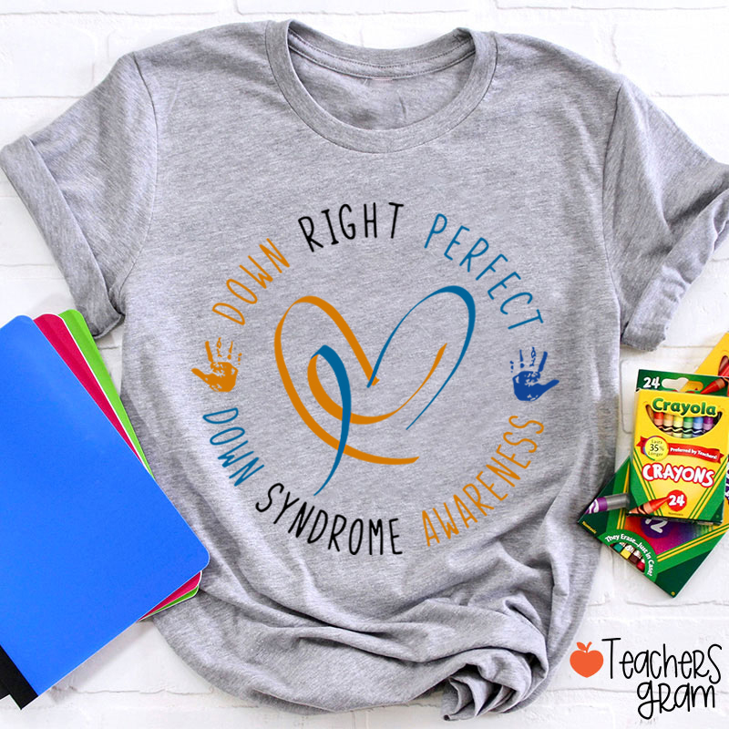 Down Right Perfect Down Syndrome Awareness Teacher T-Shirt