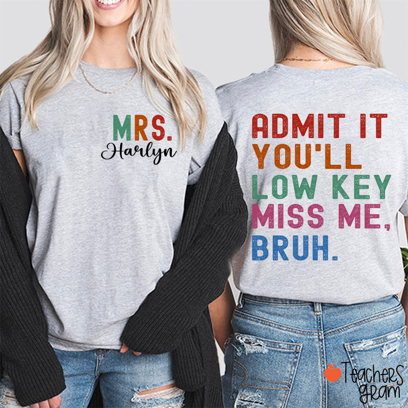 Personalized Name You'll Low Key Miss Me Teacher Two Sided T-Shirt
