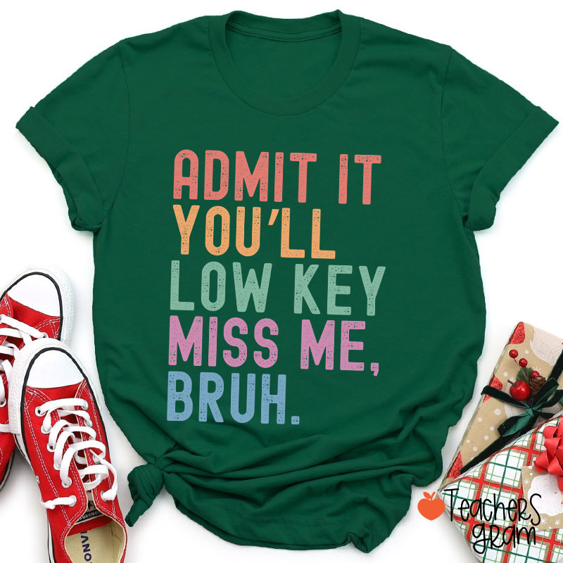 Admit It You'll Low Key Miss Me Bruh Teacher T-Shirt