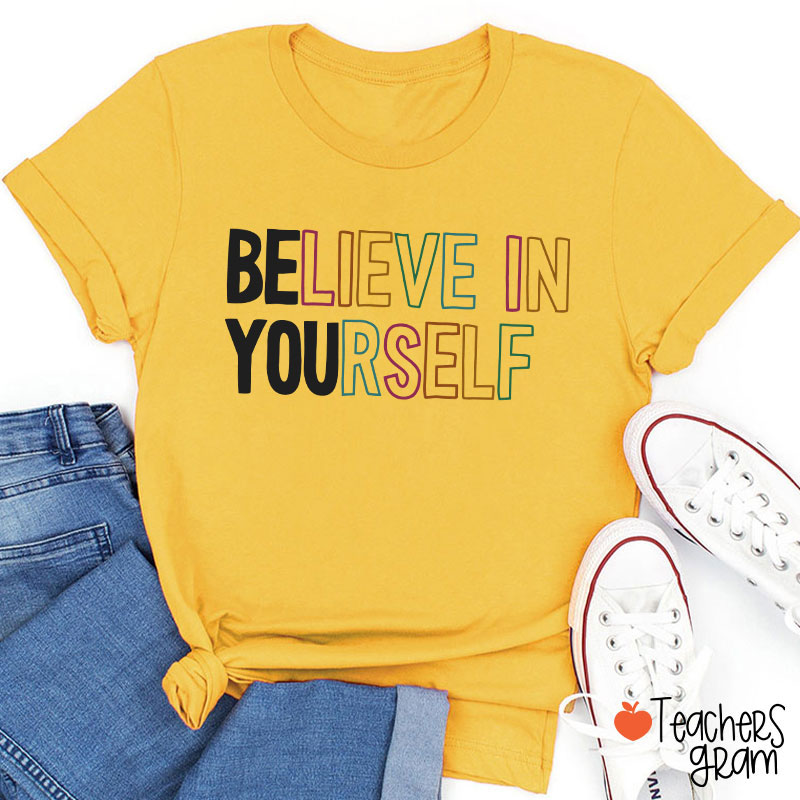 Believe In Yourself Teacher T-Shirt