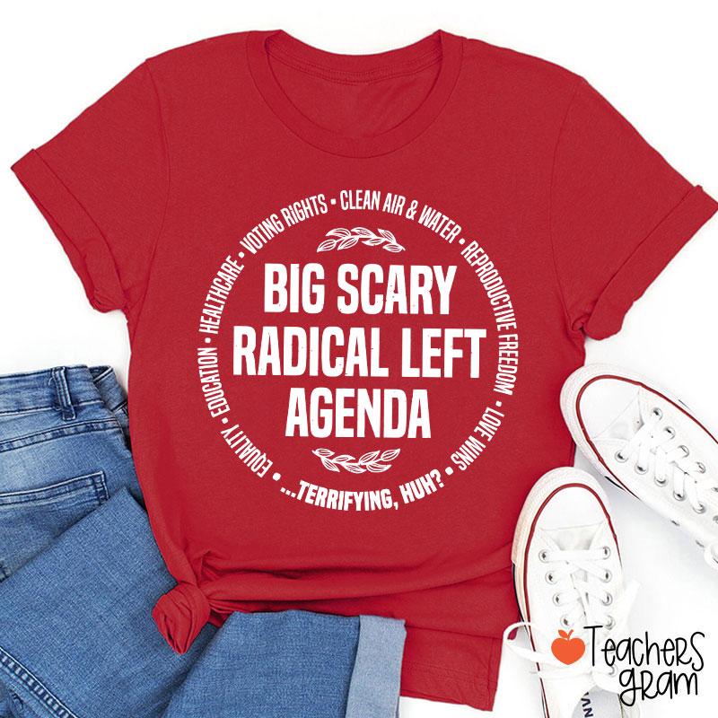 Big Scary Radical Left Agenda Teacher T-Shirt