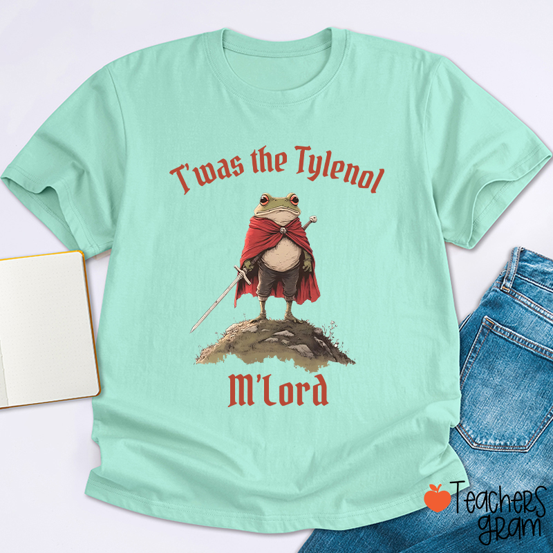 T'was The Tylenol M'Lord Teacher T-Shirt