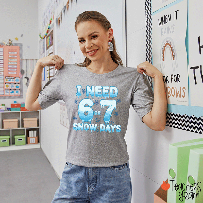 Humor Winter I Need A 6 Or 7 Snow Days Teacher T-Shirt