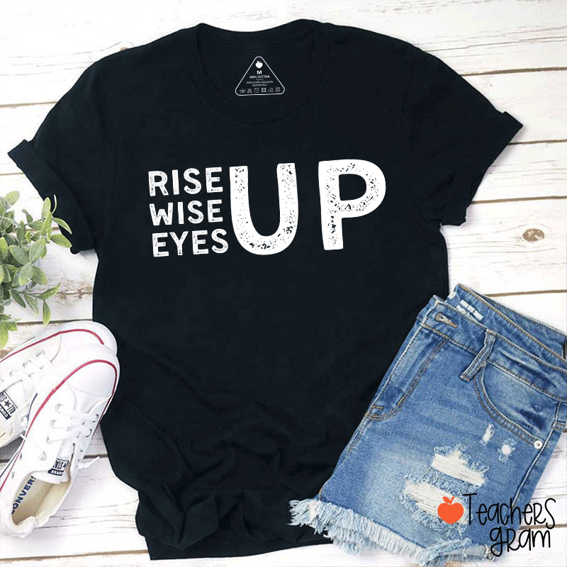 Rise Up Wise Up Eyes Up Teacher T-Shirt