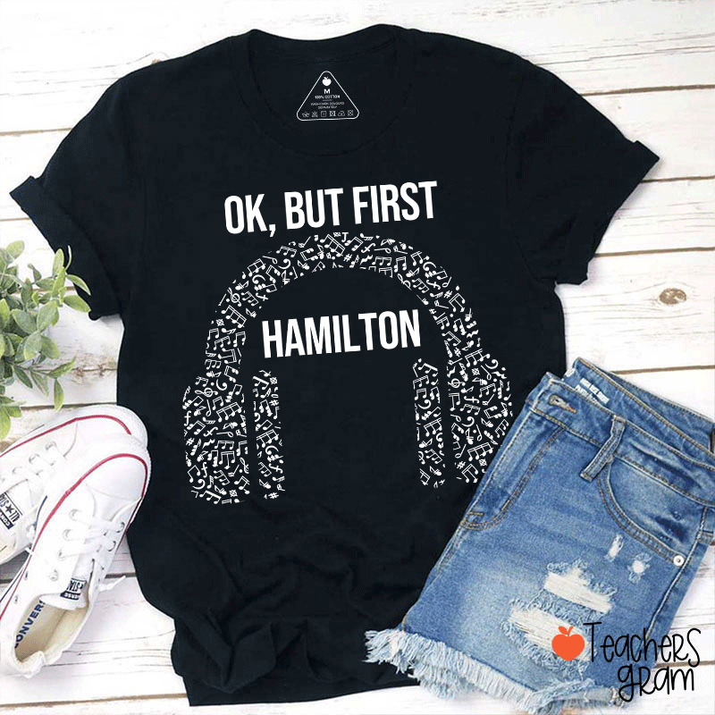 Ok But First Hamilton Teacher T-Shirt