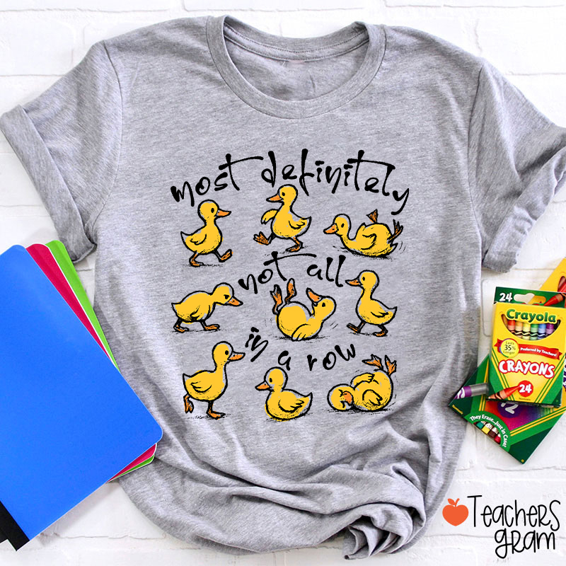 Most Definitely Not All In A Row Teacher T-Shirt