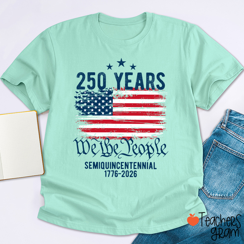 250 Years We The People Semiquincentennial 1776-2026 Teacher T-Shirt