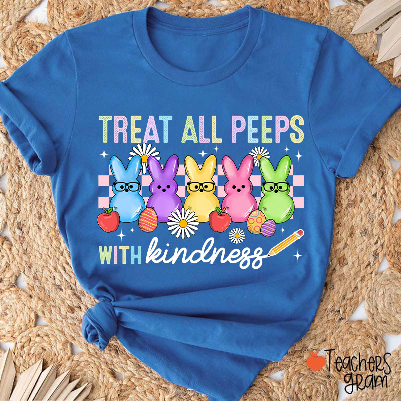 Treat All Peeps With Kindness Easter Lover Teacher T-Shirt