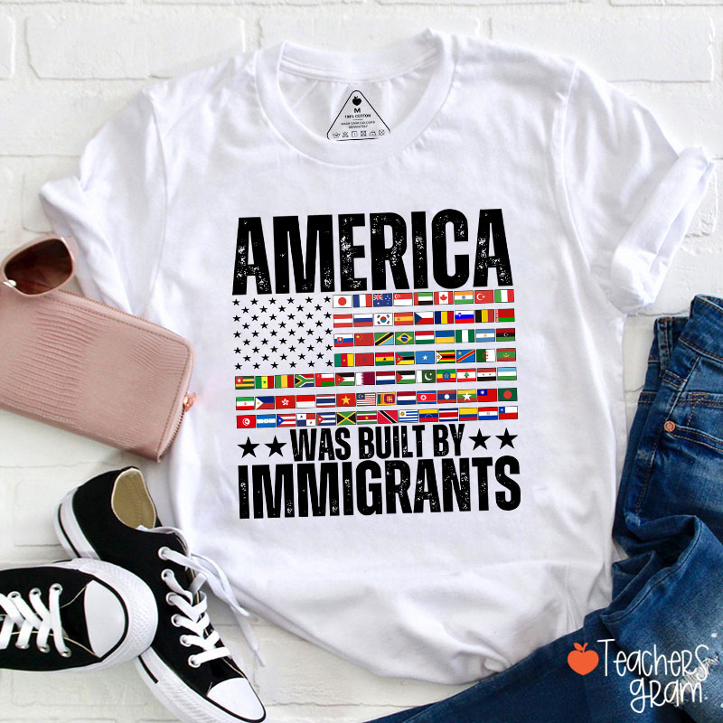 America Was Built By Immigrants USA Flag Teacher T-Shirt
