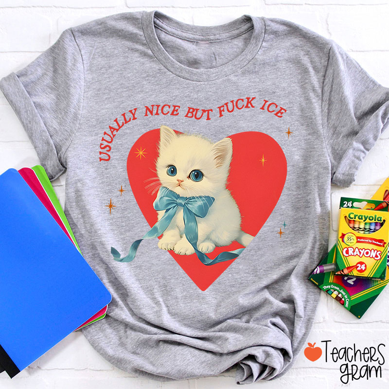 Usually Nice But Fuck Ice Teacher T-Shirt