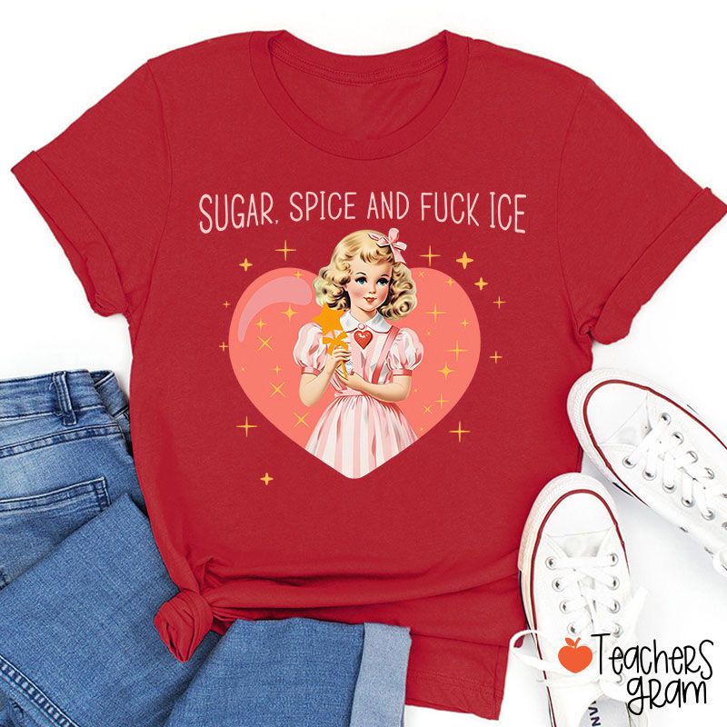 Sugar Spice And Fuck Ice Teacher T-Shirt