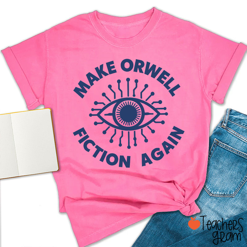 Make Orwell Fiction Again Teacher T-Shirt
