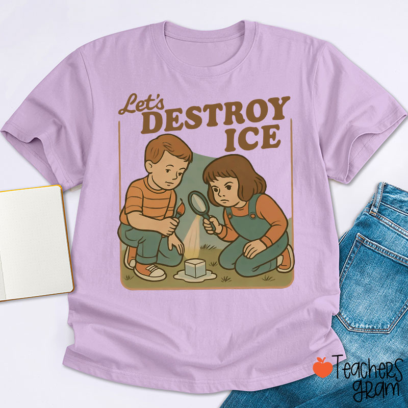 Let's Destroy Ice Teacher T-Shirt