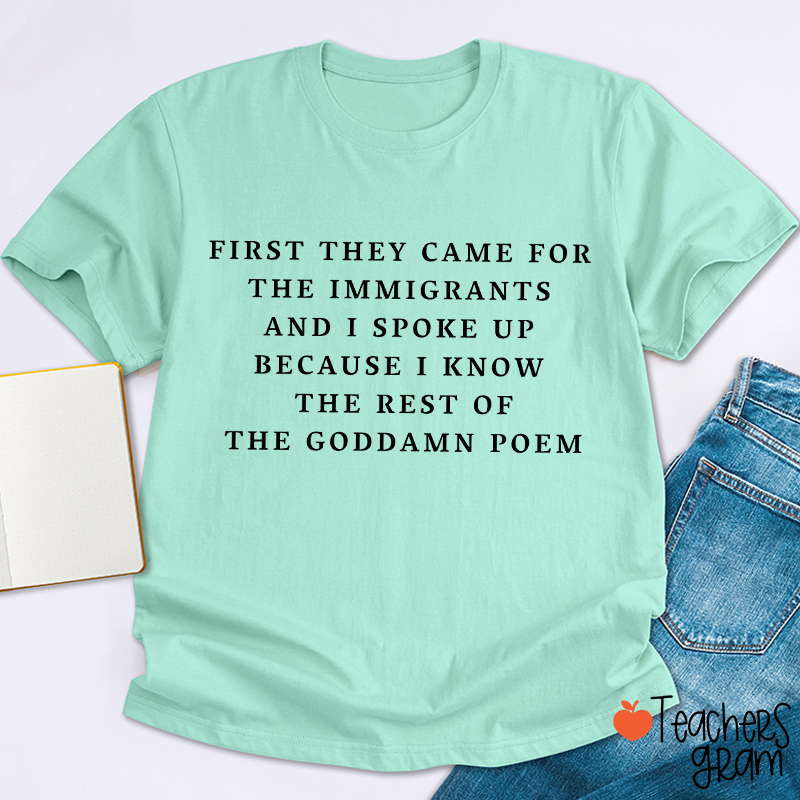 I Spoke Up For Immigrants Because I Know The Rest Of The Poem Teacher T-Shirt