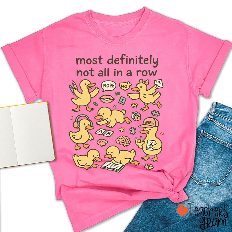 Most Definitely Not All In A Row Ducklings Teacher T-Shirt
