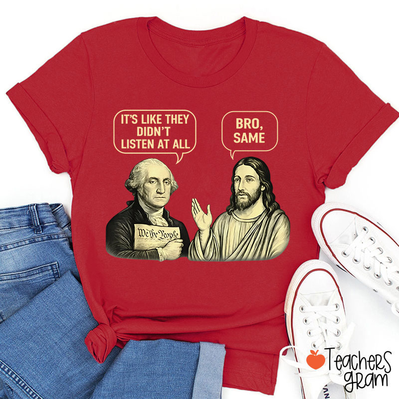 It's Like They Didn't Listen At All Bro Same Teacher T-Shirt
