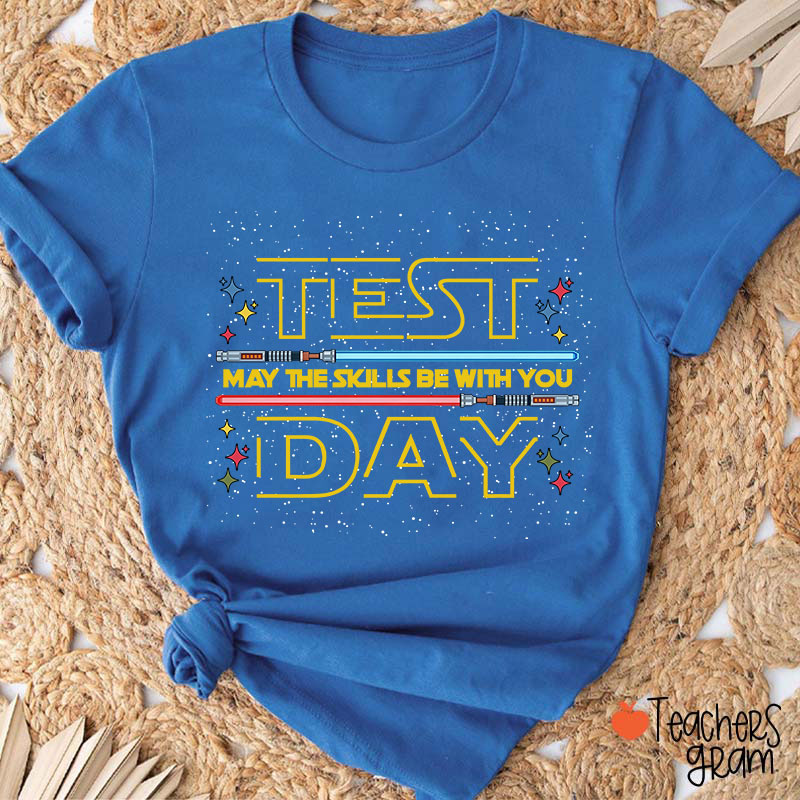 Test Day May The Skills Be With You Teacher T-Shirt