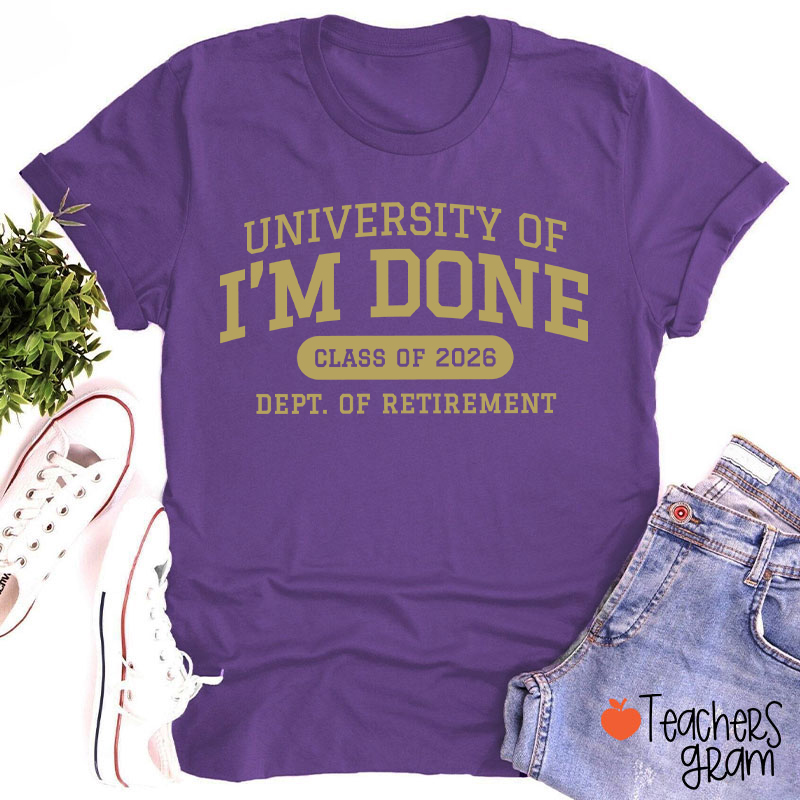 Personalized Year University Of I'm Done Retirement Teacher T-Shirt