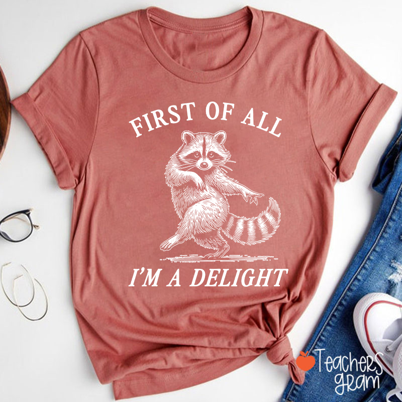 First Of All I'm A Delight Teacher T-Shirt