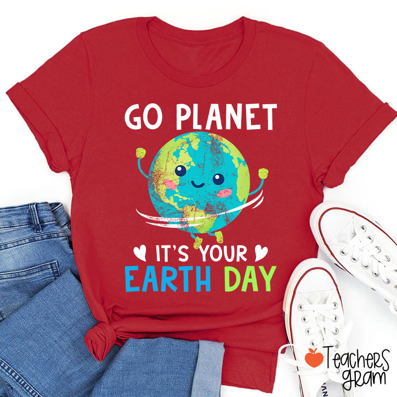 Go Planet It's Your Earth Day Teacher T-Shirt