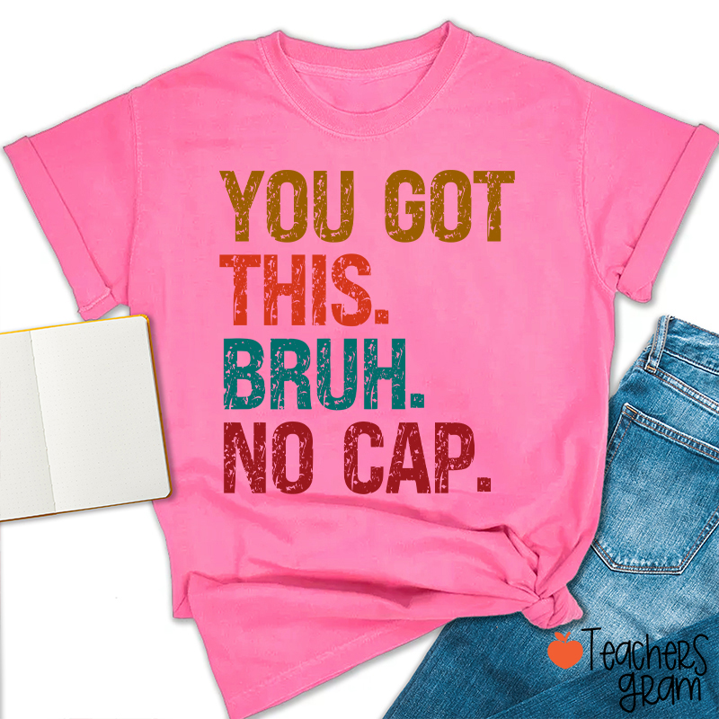 You Got This Bruh No Cap Teacher T-Shirt