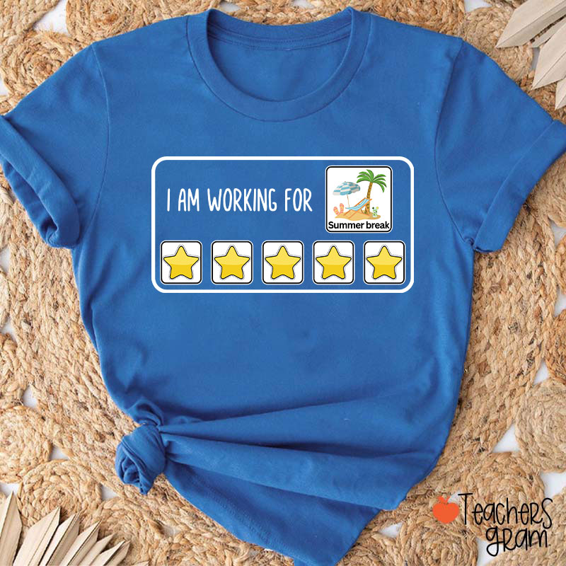 I Am Working For Summer Break Teacher T-Shirt