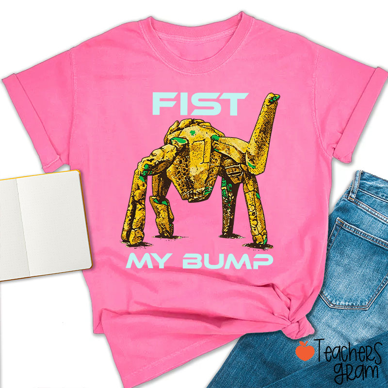 Fist My Bump Teacher T-Shirt