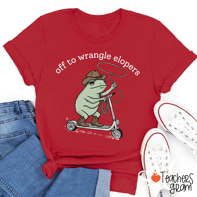 Off To Wrangle Elopers Teacher T-Shirt