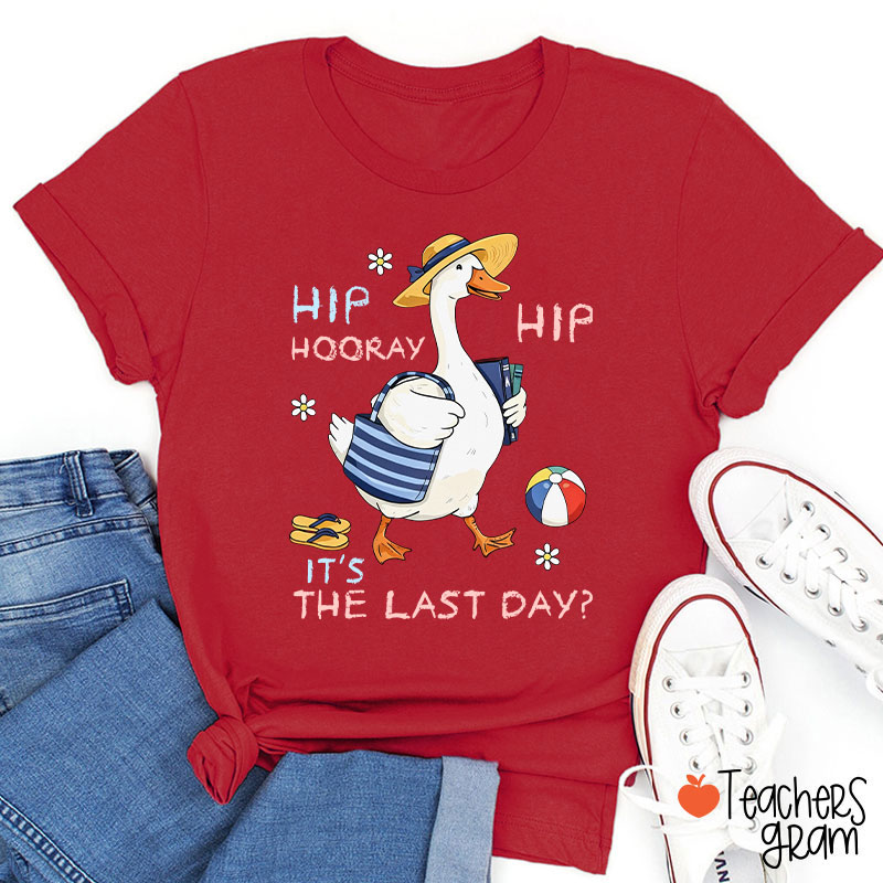 Hip Hip Hooray It's The Last Day Teacher T-Shirt