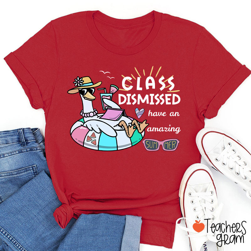 Class Dismissed Have An Amazing Summer Teacher T-Shirt