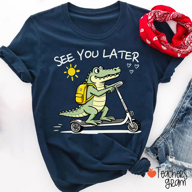See You Later Teacher T-Shirt