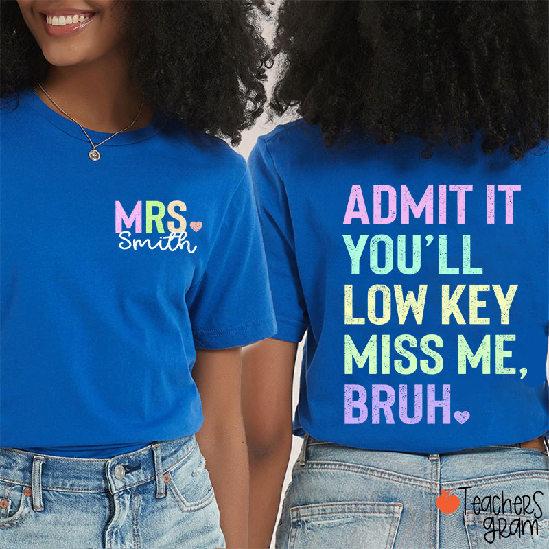 Personalized Name Light Color You'll Low Key Miss Me Bruh Teacher Two Sided T-Shirt