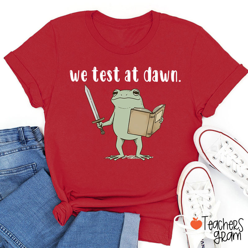 We Test At Dawn Teacher T-Shirt