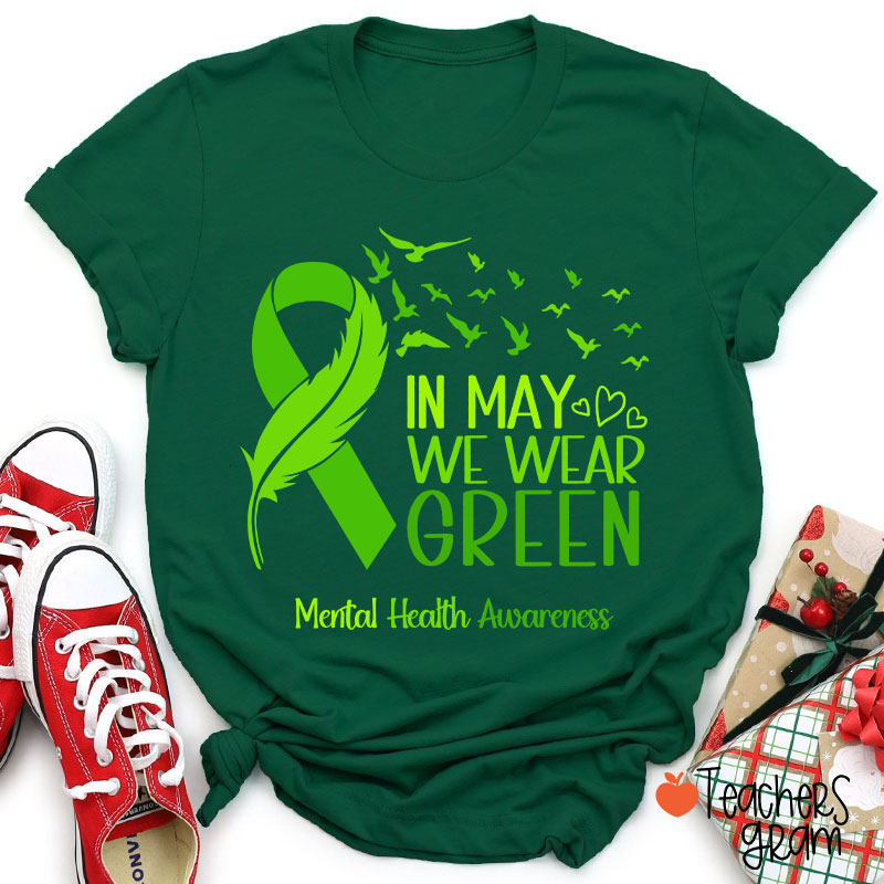 In May We Wear Green Mental Health Awareness Teacher T-Shirt