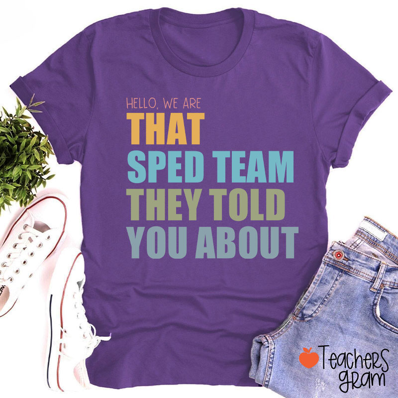 We Are That SPED Team They Told You About Teacher T-Shirt