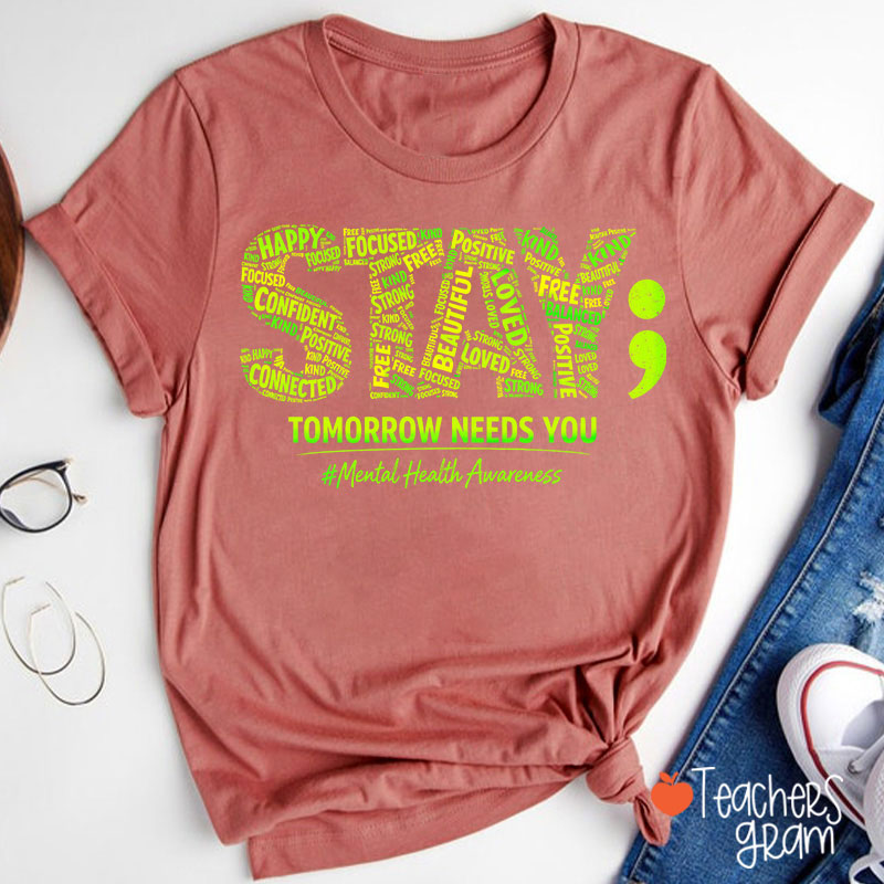Tomorrow Needs You Mental Health Awareness Teacher T-Shirt