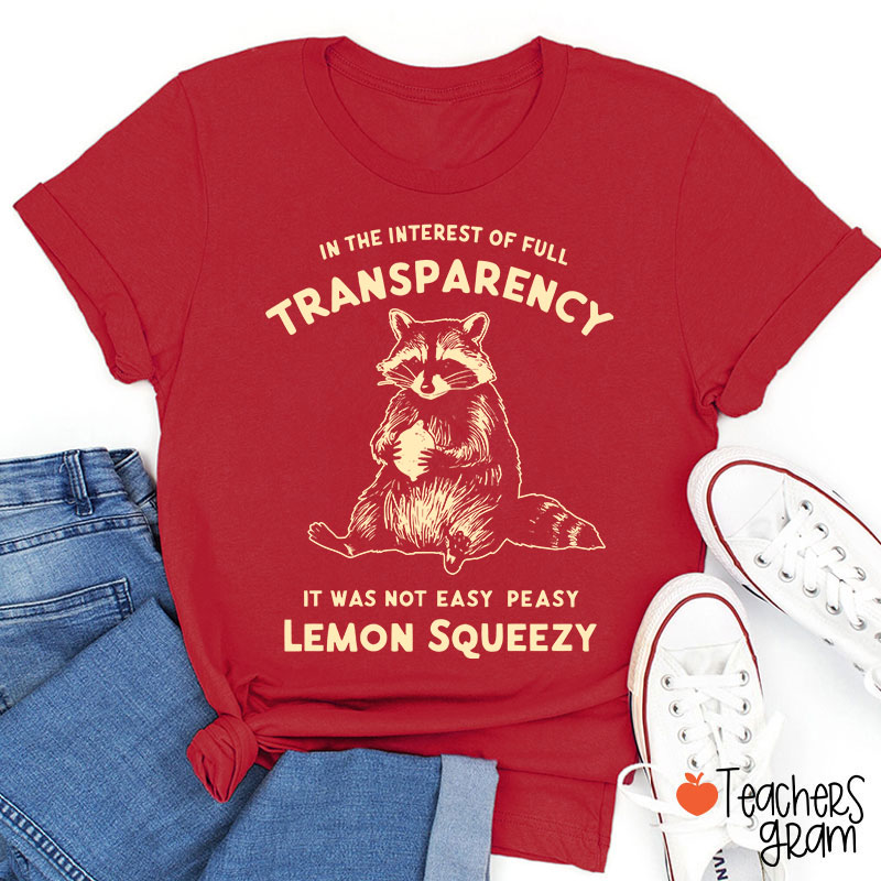 In The Interest Of Full Transparency Teacher T-Shirt