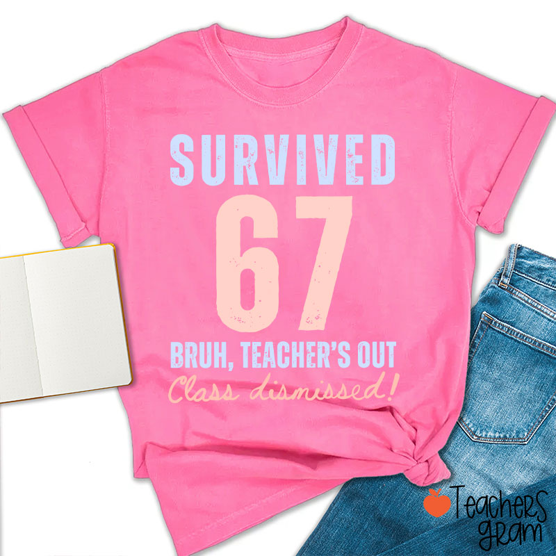 Survived 67 Bruh Teacher's Out Class Dismissed Teacher T-Shirt