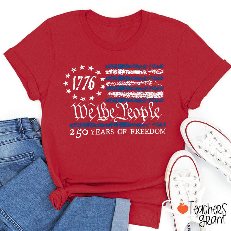 We The People 250 Years Of Freedom Teacher T-Shirt