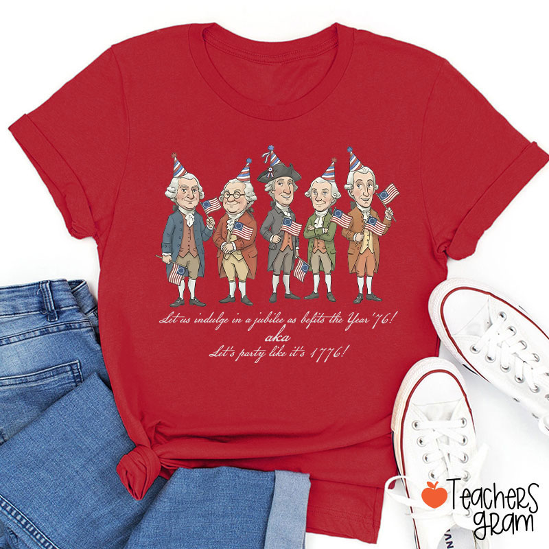 Let's Party Like It's 1776 Teacher T-Shirt