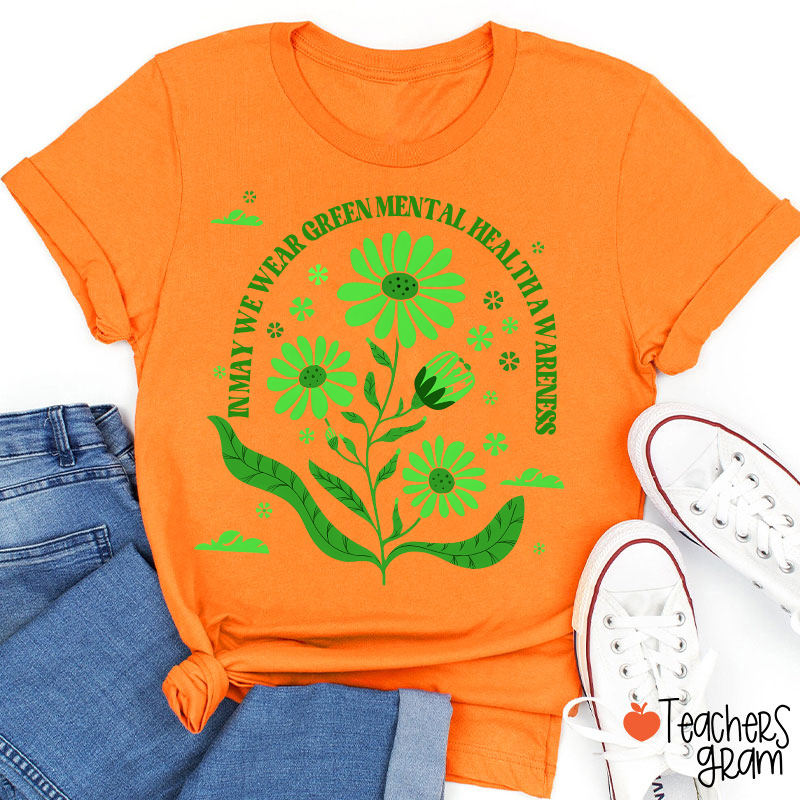 In May We Wear Green For Mental Health Awareness Teacher T-Shirt