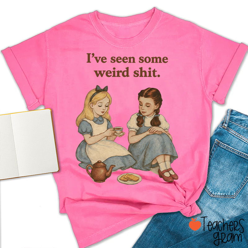I've Seen Some Weird Shit Teacher T-Shirt