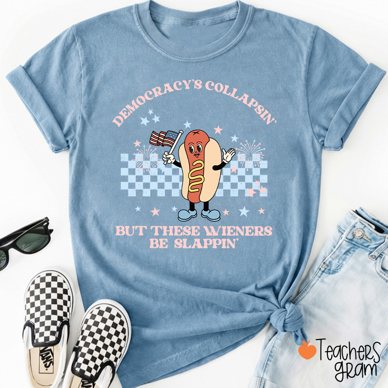 Democracy's Collapsin' But These Weiners Be Slappin' Teacher T-Shirt