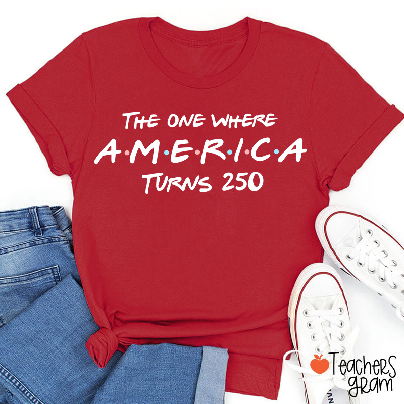 The One Where America Turns 250 Teacher T-Shirt